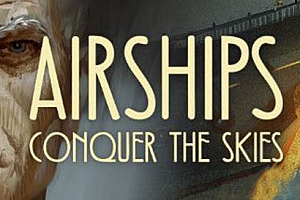 飞艇：征服天空(Airships: Conquer the Skies)2D横版蒸汽朋克建造游戏[中文版下载]